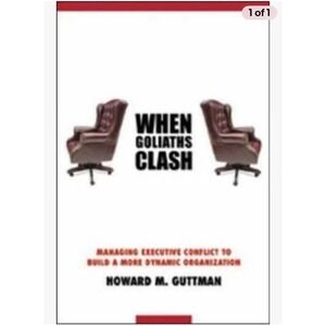 When Goliaths Clash Managing Executive Conflict Howard M Guttman Hardcover 2003